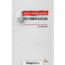 Hassas ve Tartışmalı Bir Konu 1915 Ermeni Olayları - Yaşar Kop