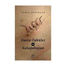 Hasta Öyküler ve Kulağakaçan - Gökçe Bezirgan