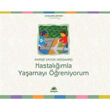 HASTALIĞIMLA YAŞAMAYI ÖĞRENİYORUM - MARGE EATON HEEGAARD