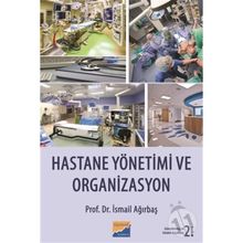 Hastane Yönetimi ve Organizasyon - İsmail Ağırbaş