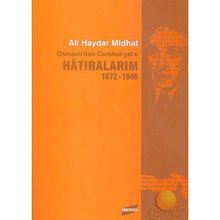 HATIRALARIM 1872-1946 OSMANLI'DAN CUMHURIYET'E - ALI HAYDAR MIDHAT