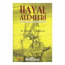 Hayal Alemleri - İbn Arabi ve Dinlerin Çeşitliliği Meselesi - William C. Chittick