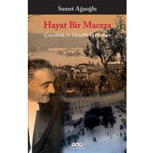 Hayat Bir Macera Çocukluk ve Gençlik Hatıraları - Samet Ağaoğlu