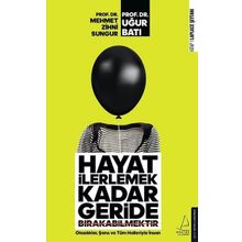 Hayat İlerlemek Kadar Geride Bırakabilmektir - Mehmet Zihni Sungur / Uğur Batı