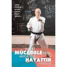 HAYAT MÜCADELE DEĞİL, MÜCADELE HAYATTIR - RIZA KUTLU IŞIK