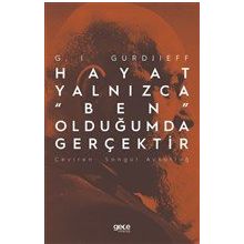 Hayat Yalnızca "Ben" Olduğumda Gerçektir - G.I. Gurdjieff