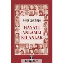 Hayatı Anlamlı Kılanlar - Hatice Opak Bilgin