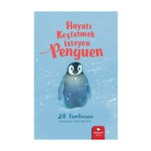 HAYATI KEŞFETMEK İSTEYEN PENGUEN - JILL TOMLINSON