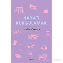 Hayatı Kurgulamak - Cemile Sümeyra