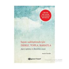 Hayatı Sadeleştirmek İçin Derle, Topla, Rahatla - Marie Kondo