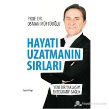 HAYATI UZATMANIN SIRLARI BEDENI GENÇLEŞTIREN, RUHU GÜZELLEŞTIREN REÇETELER - OSMAN MÜFTÜOĞLU