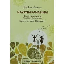 HAYATIM PAHASINA! KRONIK HASTALIKLARDA VE UZUN SÜRELİ SEMPTOMLARDA SISTEM VE AILE DIZIMLERI - STEPHAN HAUSNER