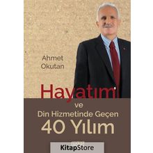Hayatım ve Din Hizmetinde Geçen 40 Yılım - Ahmet Okutan