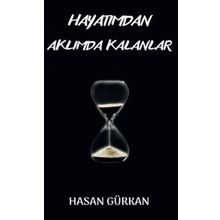 Hayatımdan Aklımda Kalanlar - Hasan Gürkan