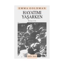 HAYATIMI YAŞARKEN 1. CILT - EMMA GOLDMAN