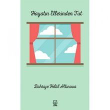 Hayatın Ellerinden Tut - Bahriye Hilal Altınova