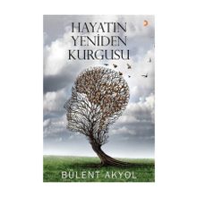 Hayatın Yeniden Kurgusu - Bülent Akyol