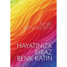 Hayatınıza Biraz Renk Katın - Mark Wentworth