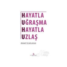 Hayatla Uğraşma Uzlaş - Ahmet Çağlayan