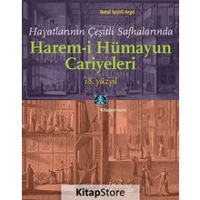 Hayatlarının Çeşitli Safhalarında Harem-i Hümayun Cariyeleri 18. Yüzyıl - Betül İpşirli Argıt