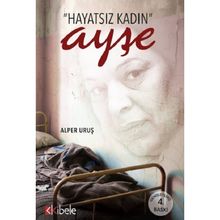 HAYATSIZ KADIN AYŞE BIR KADININ GENELEV YAŞAMI - ALPER URUŞ