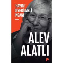 Hayır Diyebilmeli İnsan - Alev Alatlı