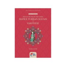 Hayırsever Bir Osmanlı Valide Sultanı Hatice Turhan Sultan ve Vakfiyesi - Nurdan Şafak