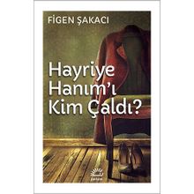 Hayriye Hanım’ı Kim Çaldı - Figen Şakacı