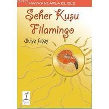 HAYVANLARLA EL ELE SEHER KUŞU FLAMINGO - ULVIYE ALPAY