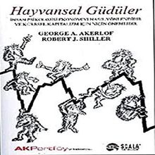 Hayvansal Güdüler: İnsan Psikolojisi Ekonomiyi Nasıl Yönlendirir ve Kültürel Kapitalizm İçin Niçin Önemlidir - Robert J. Shiller