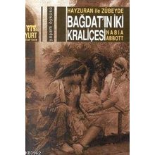 Hayzuran İle Zübeyde Bağdat`ın İki Kraliçesi - Nabia Abbott