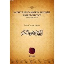 HAZRET-I PEYGAMBER'IN SEVGILISI HAZRET-I HATICE SELÂMULLÂHI ALEYHÂ - FATMA ŞADIYE HANIM