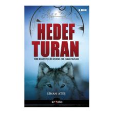 HEDEF TURAN TÜRK MİLLİYETÇİLİĞİ ÜZERİNE ZOR ZAMAN YAZILARI - SINAN ATEŞ