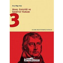 HEGEL ESTETİĞİ VE EDEBIYAT KURAMI 3 - ONUR BILGE KULA