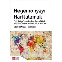 Hegemonyayı Haritalamak Türk Coğrafyacılığındaki Entelektüel Değişim Üzerine Ampirik Bir Araştırma Erdem Bekaroğlu Suat Yazan