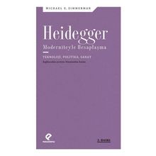 Heidegger Moderniteyle Hesaplaşma - Teknoloji-Politika-Sanat - Michael E. Zimmerman