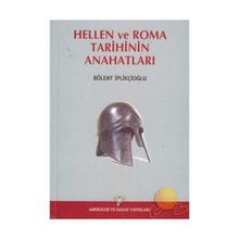 HELLEN VE ROMA TARIHININ ANAHATLARI - BÜLENT İPLİKÇİOĞLU