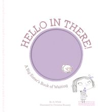 Hello in There!: A Big Sister's Book of Waiting