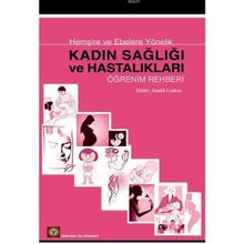 HEMŞİRE VE EBELERE YÖNELİK KADIN SAĞLIĞI VE HASTALIKLARI ÖĞRENİM REHBERI - ANAHIT COŞKUN
