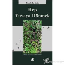 HEP YUVAYA DÖNMEK - URSULA KROEBER LE GUIN (URSULA K. LEGUIN)