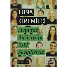 HEPIMIZ BIRILERININ ESKI SEVGILISIYIZ - TUNA KİREMİTÇİ