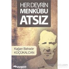 Her Devrin Menkubu Atsız - Kağan Bahadır Küçükalcan
