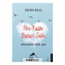Her Kalbe Bahar Gelir Ama Bazıları Çiçek Açar-Ezgin Kılıç