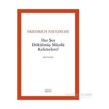 Her Şey Dökülmüş müydü Kelimelere? - Friedrich Wilhelm Nietzsche