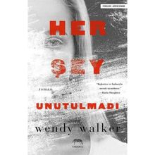 Her Şey Unutulmadı - Wendy Walker