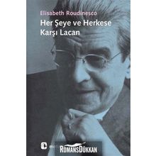 Her Şeye ve Herkese Karşı Lacan - Elisabeth Roudinesco