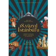Her Yanı ve Her Şeyiyle 18. Yüzyıl İstanbul'u - Emir Mustafa - Ketebe Yayınları