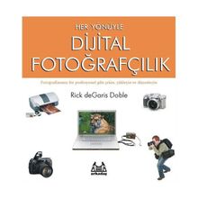 Her Yönüyle Dijital Fotoğrafçılık - Rick deGaris Doble