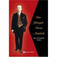 Her Yönüyle İnsan Atatürk - İlknur Güntürkün Kalıpçı