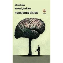 Herkes İçin Bilim 1 - Hurafeden Bilime Adnan Erkuş